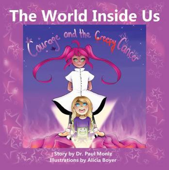 Paperback The World Inside Us: Courage and the Creepy Cancer Book