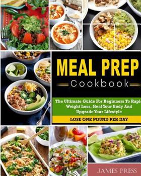 Paperback Meal Prep Cookbook: The Ultimate Guide for Beginners to Rapid Weight Loss, Heal Your Body and Upgrade Your Lifestyle( Lose Up to 1 Pound P Book