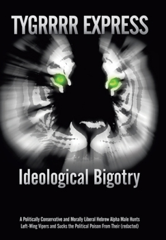 Hardcover Ideological Bigotry: A Politically Conservative and Morally Liberal Hebrew Alpha Male Hunts Left-Wing Vipers and Sucks the Political Poison Book