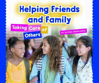 Library Binding Helping Friends and Family: Taking Care of Others Book