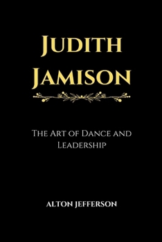 Judith Jamison: The Art of Dance and Leadership (Forever Remembered)
