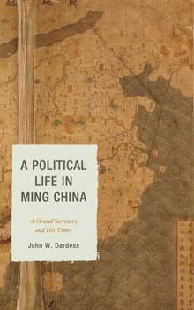 Hardcover A Political Life in Ming China: A Grand Secretary and His Times Book