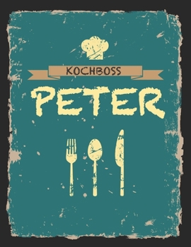Kochboss Peter: Das personalisierte Rezeptbuch zum Selberschreiben für 120 Rezept Favoriten mit Inhaltsverzeichnis uvm. – cooles Vintage Design in ... (leeres Männerkochbuch) (German Edition)