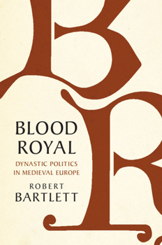 Blood Royal: Dynastic Politics in Medieval Europe - Book  of the James Lydon Lectures in Medieval History and Culture