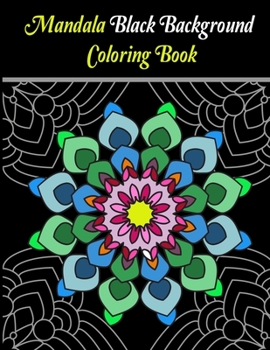 Paperback Mandala Black Background Coloring Book: The beautiful Mandala designs on Black background, geometric compositions, will captivate, excite colorists of Book