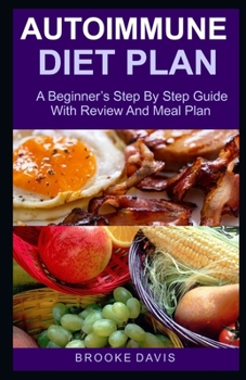 Paperback Autoimmune Diet Plan: A Beginner's Step By Step Guide With Review And Meal Plan Book