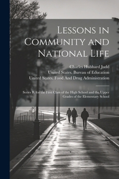 Paperback Lessons in Community and National Life: Series B, for the First Class of the High School and the Upper Grades of the Elementary School Book