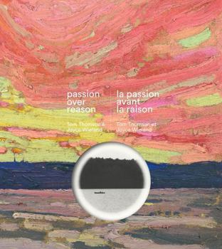 Hardcover Passion Over Reason / La Passion Avant La Raison: Tom Thomson & Joyce Wieland [French] Book