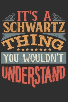 It's A Schwartz You Wouldn't Understand: Want To Create An Emotional Moment For The Schwartz Family? Show The Schwartz's You Care With This Personal ... Surname Planner Calendar Notebook Journal