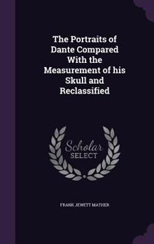The Portraits of Dante Compared with the Measurement of His Skull and Reclassified
