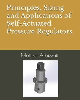Paperback Principles, Sizing and Applications of Self-Actuated Pressure Regulators Book
