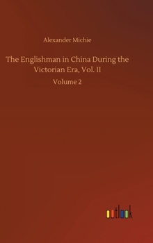 The Englishman in China During the Victorian Era, Vol. II: Volume 2
