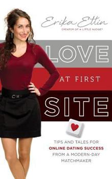 Paperback Love at First Site: Tips and Tales for Online Dating Success from a Modern-Day Matchmaker Book