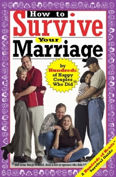 Paperback How to Survive Your Marriage: By Hundreds of Happy Couples Who Did Book