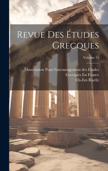 Hardcover Revue Des Études Grecques; Volume 15 [French] Book