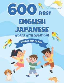 Paperback 600 First English-Japanese Words with Questions: A Picture Book for Kids Book