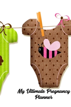 My Ultimate Pregnancy Planner: A full bump to baby planner - appointments tracker - prenatal visits - baby shower - nursery planner - menu planner for the pregnancy