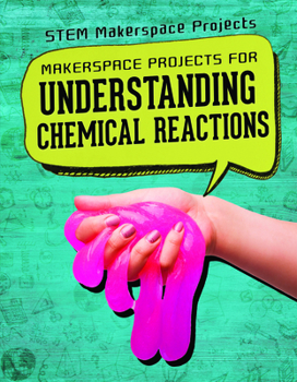 Paperback Makerspace Projects for Understanding Chemical Reactions Book