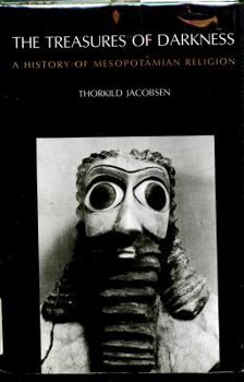 Hardcover The treasures of darkness: A history of Mesopotamian religion Book