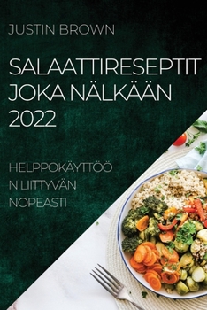 Paperback Salaattireseptit Joka Nälkään 2022: Helppokäyttöön Liittyvän Nopeasti [Finnish] Book