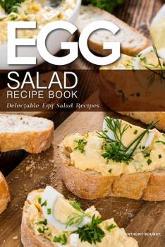 Paperback Egg Salad Recipe Book: Delectable Egg Salad Recipes Book