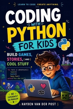 Coding with Python for Kids: Build Games, Stories, and Cool Stuff (The Intellectual Child Series)