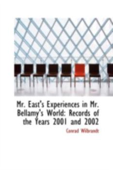 Paperback Mr. East's Experiences in Mr. Bellamy's World: Records of the Years 2001 and 2002 Book