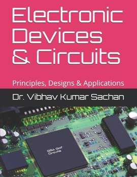 Paperback Electronic Devices & Circuits: Principles, Designs & Applications Book