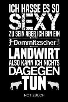 Ich hasse es so sexy zu sein aber ich bin ein Dommitzscher Landwirt also kann ich nichts dagegen tun: A5 Notizbuch | Liniert 120 Seiten | ... | Muttertag | Namenstag (German Edition)