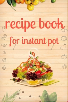 Paperback recipe book for instant pot: 120 page/ Blank journal / Recipe book (6x9)/ in to Write in for Women, Food Cookbook Design, Document all Your Special Book