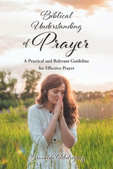 Paperback Biblical Understanding of Prayer: A Practical and Relevant Guideline for Effective Prayer Book