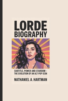 Paperback Lorde Biography: Solar Power and Stardom - The Evolution of an Alt-Pop Icon Book