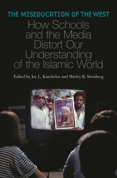 Hardcover The Miseducation of the West: How Schools and the Media Distort Our Understanding of the Islamic World Book