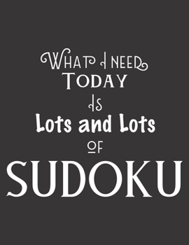 Paperback What I Need Today Is Lots and Lots of Sudoku: 100 Easy Puzzles Large Print [Large Print] Book
