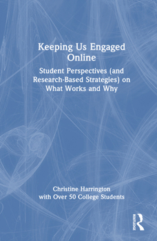 Hardcover Keeping Us Engaged Online: Student Perspectives (and Research-Based Strategies) on What Works and Why Book