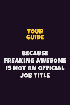 Paperback Tour Guide, Because Freaking Awesome Is Not An Official Job Title: 6X9 Career Pride Notebook Unlined 120 pages Writing Journal Book