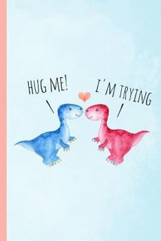 Paperback Hug Me! I'm Trying: Dinosaur Novelty, Blank Lined Notebook, Perfect for a Valentines Gift or Any Special Occasion(more Useful Than a Card! Book