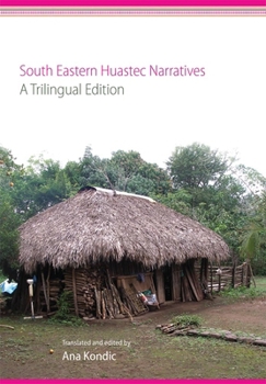 Hardcover South Eastern Huastec Narratives: A Trilingual Edition Book