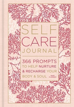 Hardcover Self-Care Journal: 366 Prompts to Help Nurture & Recharge Your Body & Soul Book