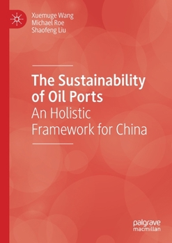 Paperback The Sustainability of Oil Ports: An Holistic Framework for China Book