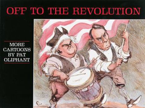 Paperback Off to the Revolution: More Cartoons by Pat Oliphant Book