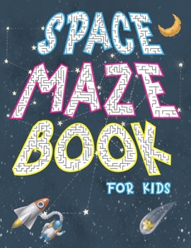 Paperback Space Maze Book: Space Mazes For Kids With Unique Easy to Hard Shaped Mazes Book