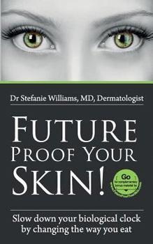 Paperback Future Proof Your Skin.: Slow Down Your Biological Clock by Changing the Way You Eat. Book