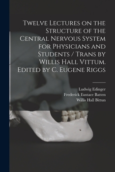 Paperback Twelve Lectures on the Structure of the Central Nervous System for Physicians and Students / Trans by Willis Hall Vittum. Edited by C. Eugene Riggs Book