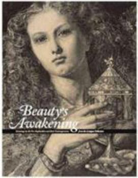 Paperback Beauty's Awakening: Drawings by the Pre-Raphaelites and Their Contemporaries from the Lanigan Collection Book