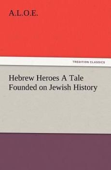 Paperback Hebrew Heroes A Tale Founded on Jewish History Book