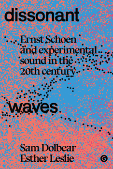 Paperback Dissonant Waves: Ernst Schoen and Experimental Sound in the 20th Century Book