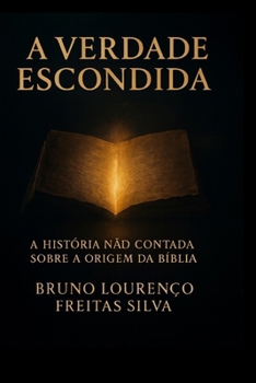 A verdade escondida: A história não contada sobre a origem da Bíblia (Portuguese Edition)