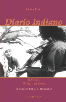 Diario Indiano: Babaji Il Cielo in Terra 12 anni con Babaji di Hairakhan (Storie di un Amore Infinito)