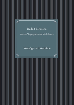 Paperback Aus der Vergangenheit der Niederlausitz; From the Past of Lower Lusatia: Vorträge und Aufsätze, Cottbus 1925; Lectures and Essays [German] Book